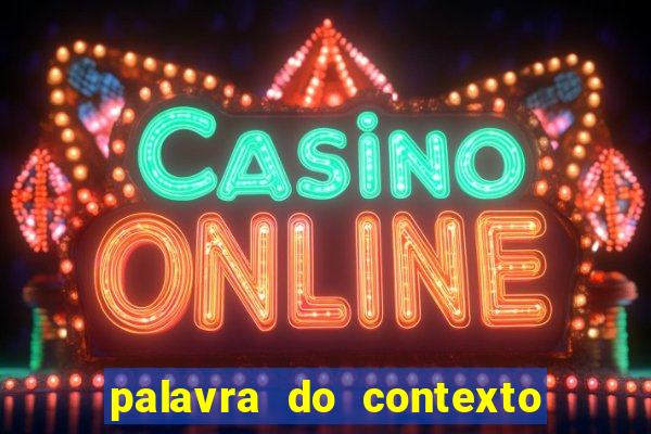 palavra do contexto de hoje 488